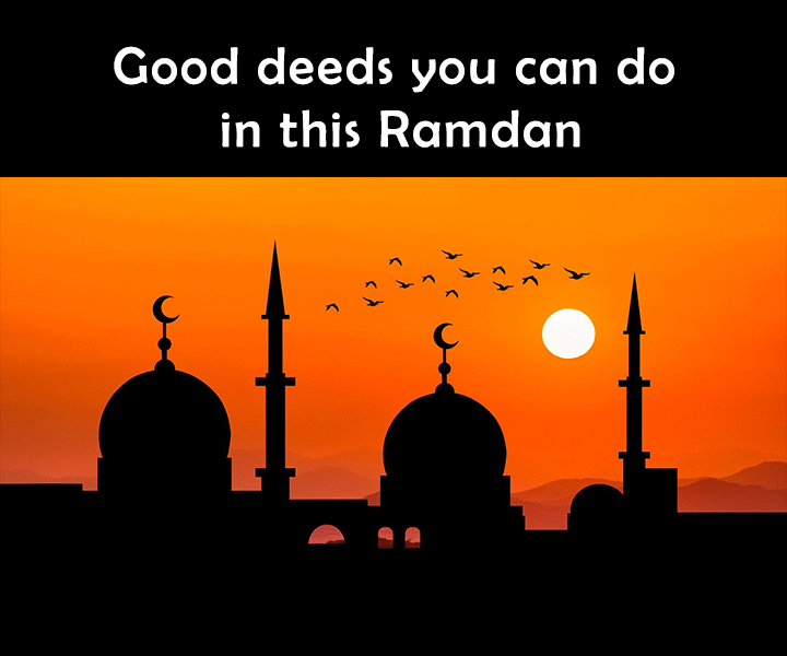 30 Good Deeds to Do During This Ramadan to Make a Difference