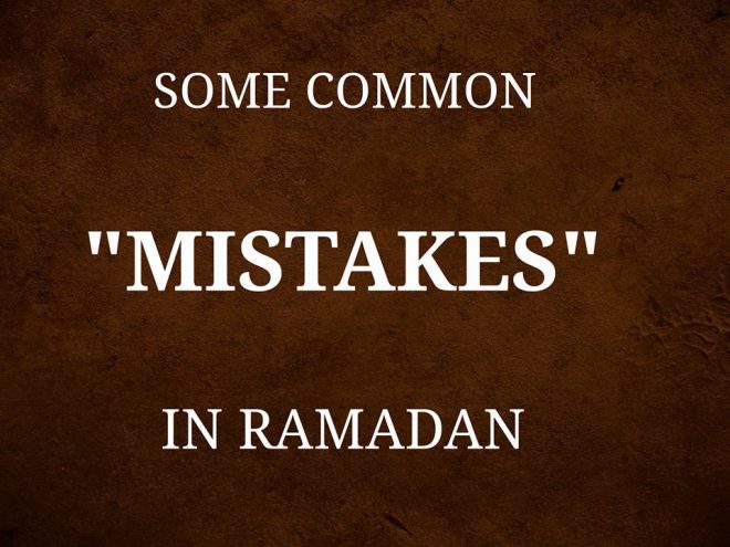 Common Mistakes People Do Unconsciously During Ramadan