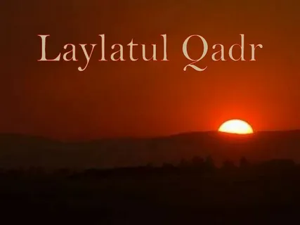 Laylatul Qadr: The Night of Power in Islam
