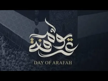 The Day of Arafat: Importance and Significance