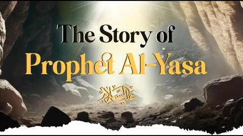 The Story of Prophet Al-Yasa (Elisha)
