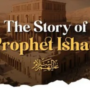The Story of Prophet Ishaq (Isaac): Life, Legacy & Lessons